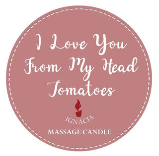 IGNACIA MASSAGE CANDLE I LOVE YOU FROM MY HEAD TOMATOES